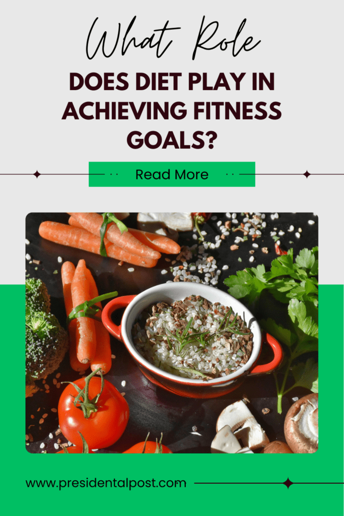 What Role Does Diet Play in Achieving Fitness Goals?